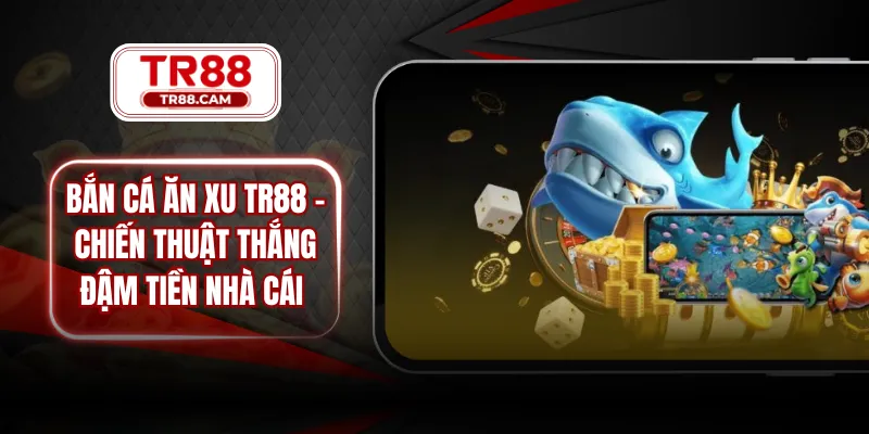 Bắn cá ăn xu TR88