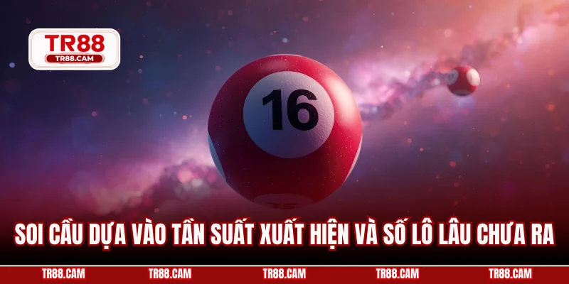 Soi cầu dựa vào tần suất xuất hiện và số lô lâu chưa ra