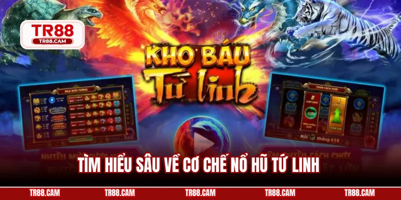 Tìm hiểu sâu về cơ chế nổ hũ tứ linh